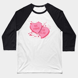 Be Mine or Else Creepy Valentine Hearts Baseball T-Shirt